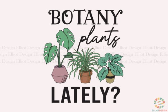 Download Botany Plants Lately Gardening Pun PNG - Botany Collection